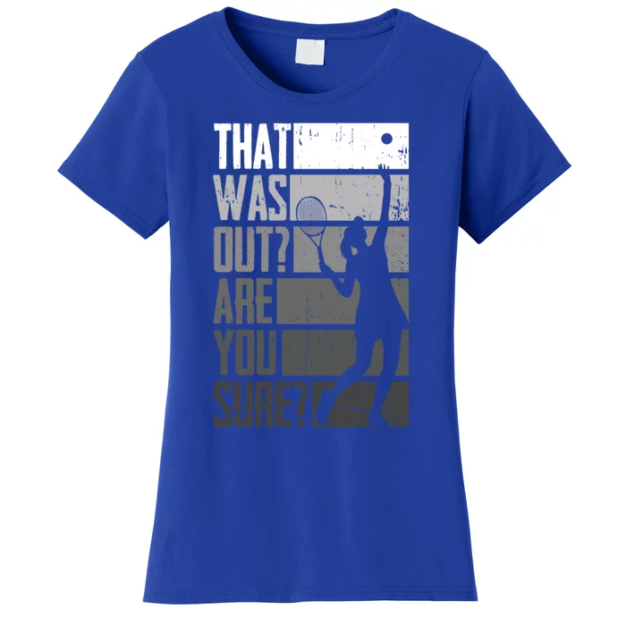 That Was Out Are You Sure Tennis Gift Women's T-Shirt