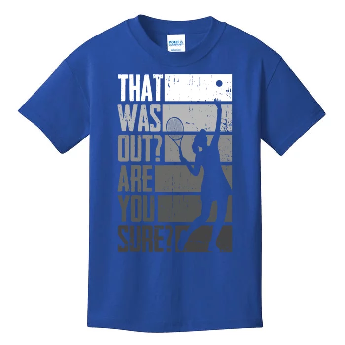 That Was Out Are You Sure Tennis Gift Kids T-Shirt