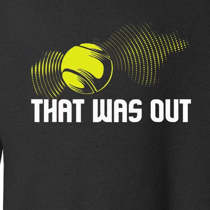 That Was Out Tennis Player Sports Lover Matching Team Toddler Sweatshirt