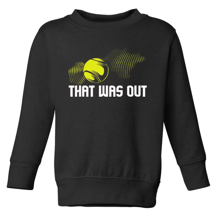 That Was Out Tennis Player Sports Lover Matching Team Toddler Sweatshirt