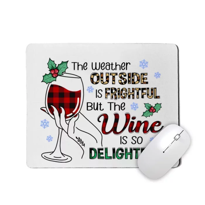 The Weather Outside Is Frightful But The Wine Is So Delightful Mousepad