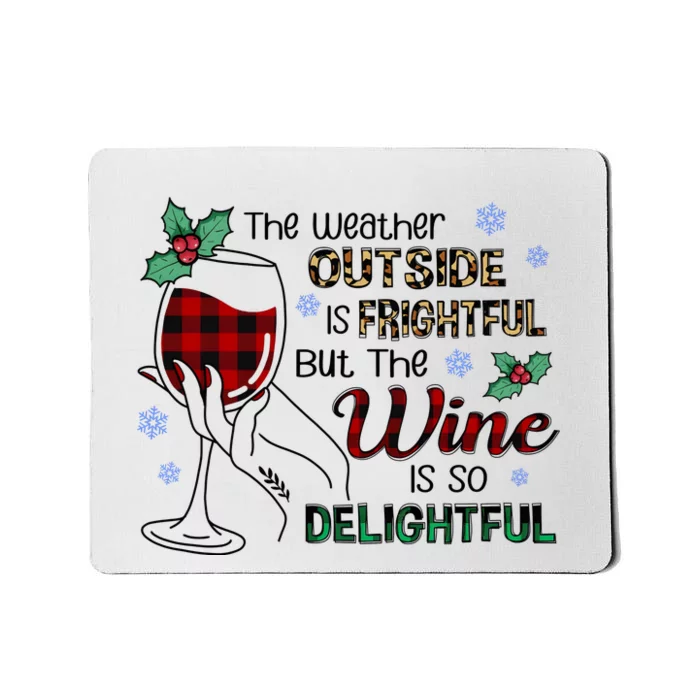 The Weather Outside Is Frightful But The Wine Is So Delightful Mousepad