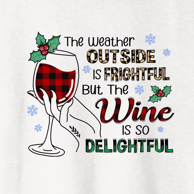 The Weather Outside Is Frightful But The Wine Is So Delightful Women's Crop Top Tee