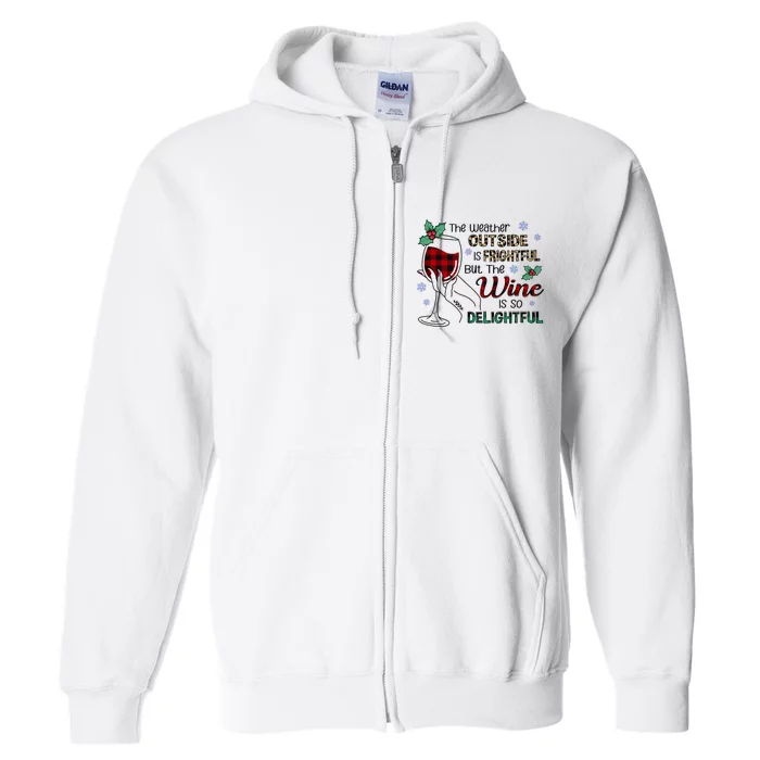 The Weather Outside Is Frightful But The Wine Is So Delightful Full Zip Hoodie