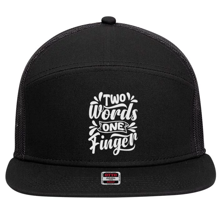 Two Words One Finger - Funny Quote - Sarcastic Saying 7 Panel Mesh Trucker Snapback Hat