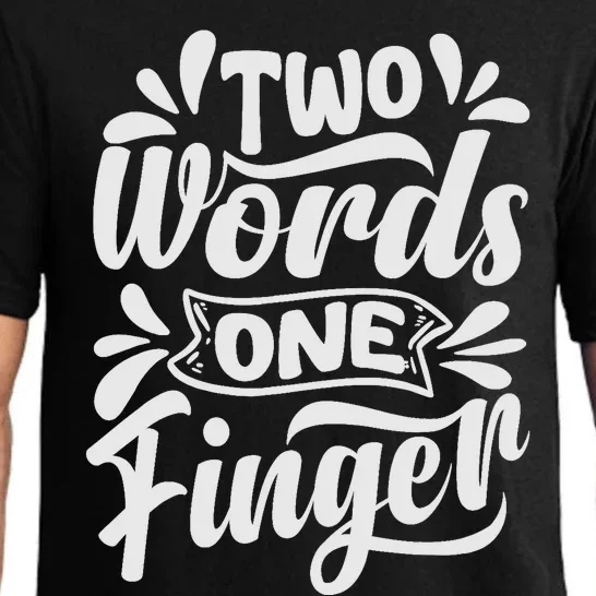 Two Words One Finger - Funny Quote - Sarcastic Saying Pajama Set