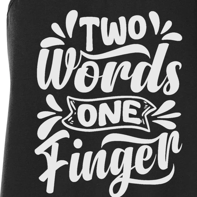 Two Words One Finger - Funny Quote - Sarcastic Saying Women's Racerback Tank