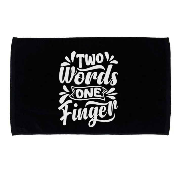 Two Words One Finger - Funny Quote - Sarcastic Saying Microfiber Hand Towel