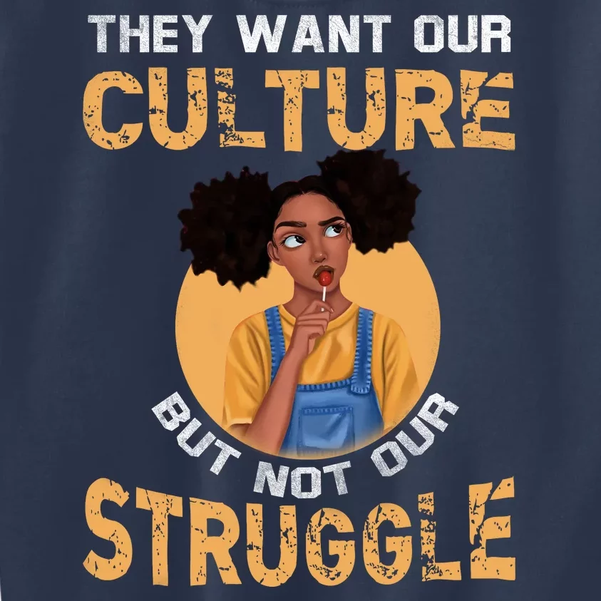 They Want Our Culture But Not Our Struggle African American Kids Sweatshirt