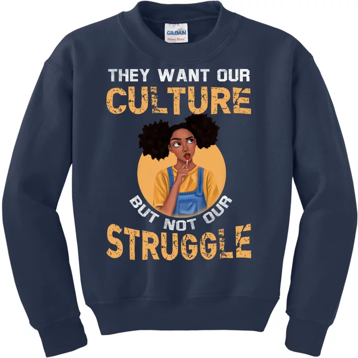 They Want Our Culture But Not Our Struggle African American Kids Sweatshirt