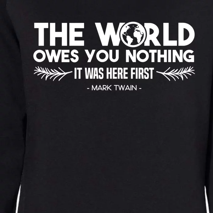 The World Owes You Nothing It Was Here First Mark Twain Cool Gift Womens California Wash Sweatshirt