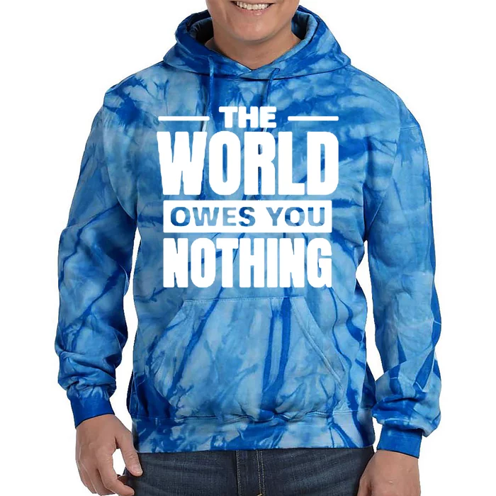 The World Owes You Nothing Cool Gift Tie Dye Hoodie