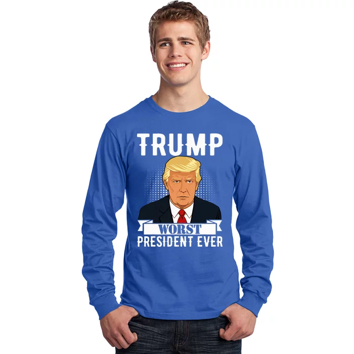 Trump Worst President Ever Political Statet Long Sleeve Shirt