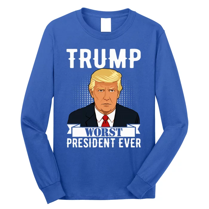 Trump Worst President Ever Political Statet Long Sleeve Shirt