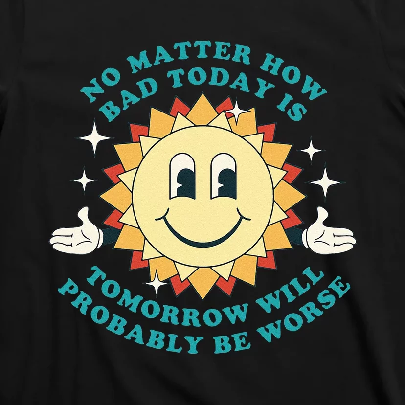 Tomorrow Will Probably Be Worse Existential Dread Toon Style T-Shirt