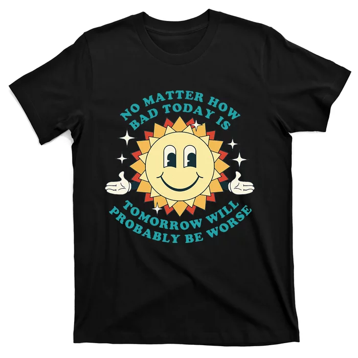 Tomorrow Will Probably Be Worse Existential Dread Toon Style T-Shirt