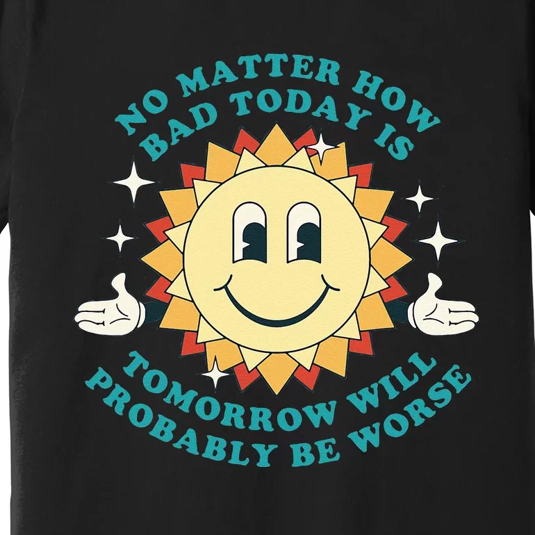 Tomorrow Will Probably Be Worse Existential Dread Toon Style Premium T-Shirt