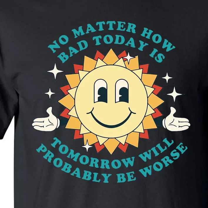 Tomorrow Will Probably Be Worse Existential Dread Toon Style Tall T-Shirt