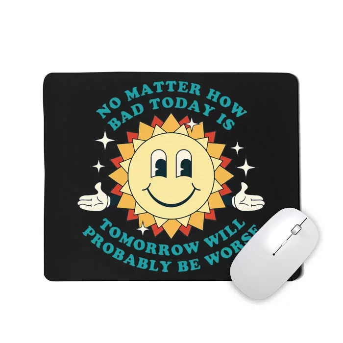 Tomorrow Will Probably Be Worse Existential Dread Toon Style Mousepad