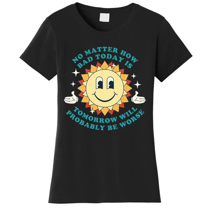 Tomorrow Will Probably Be Worse Existential Dread Toon Style Women's T-Shirt