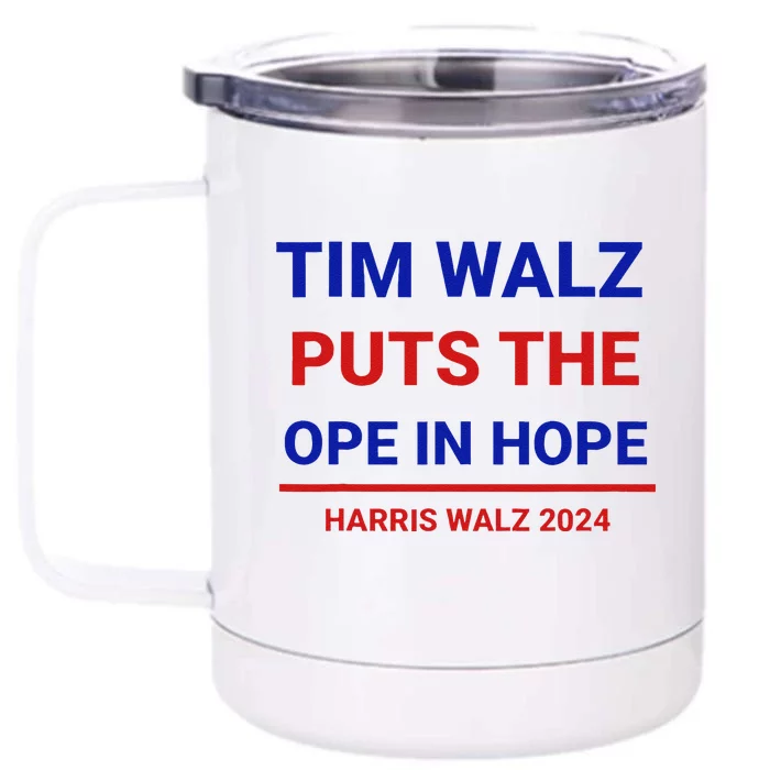 Tim Walz Puts The Ope In Hope Harris Walz 2024 Midwest Front & Back 12oz Stainless Steel Tumbler Cup