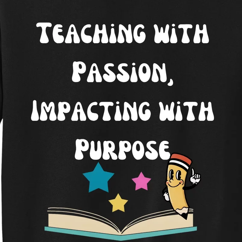 Teaching With Passion Impacting With Purpose Sweatshirt