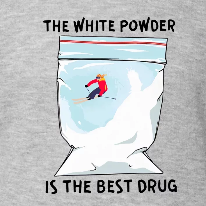 The White Powder Is The Best Drug Toddler Sweatshirt