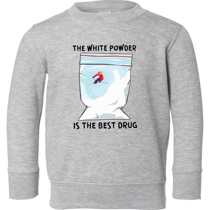 The White Powder Is The Best Drug Toddler Sweatshirt