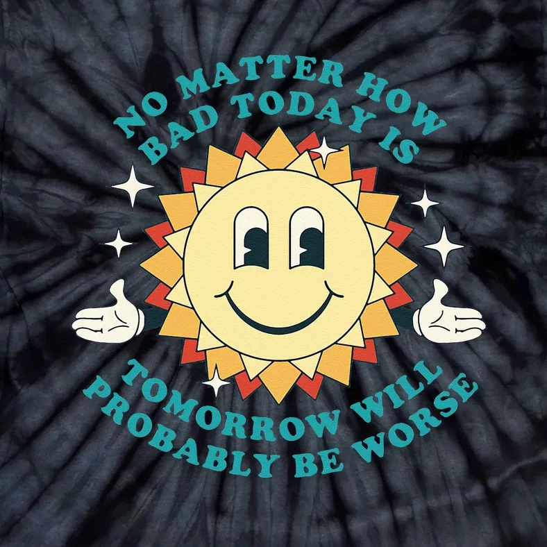 Tomorrow Will Probably Be Worse Existential Dread Toon Style Tie-Dye T-Shirt