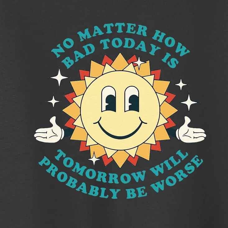 Tomorrow Will Probably Be Worse Existential Dread Toon Style Toddler T-Shirt