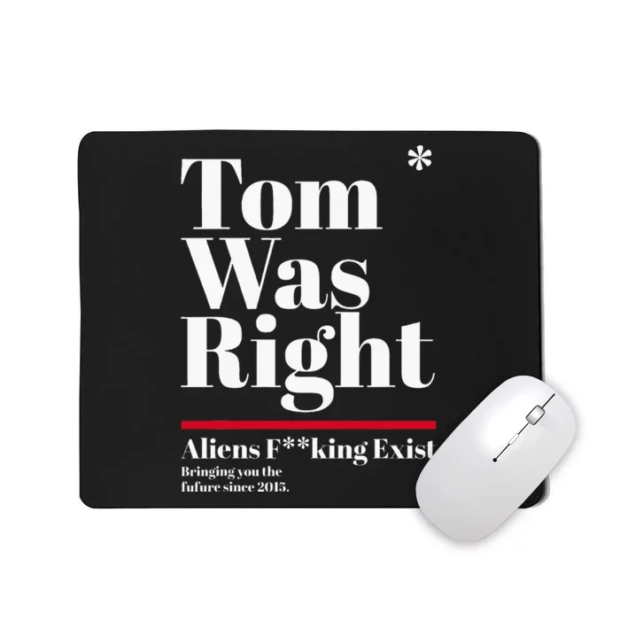 T.O.M W.A.S R.I.G.H.T Aliens Exist Funny Saying Mousepad