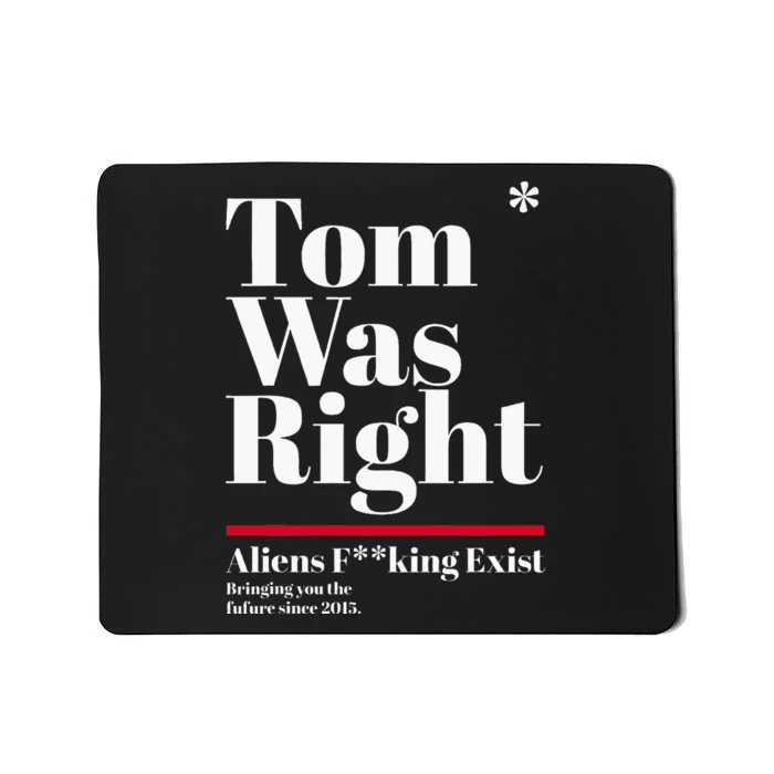 T.O.M W.A.S R.I.G.H.T Aliens Exist Funny Saying Mousepad