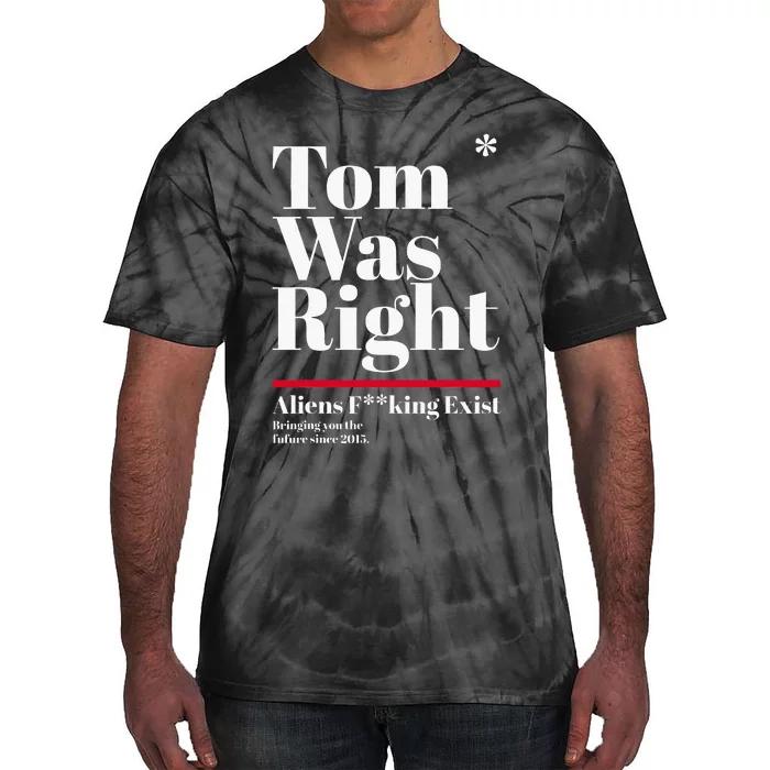 T.O.M W.A.S R.I.G.H.T Aliens Exist Funny Saying Tie-Dye T-Shirt