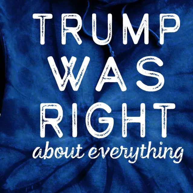 Trump Was Right About Everything, Pro Trump, Anti Biden, Republican Tie Dye Hoodie