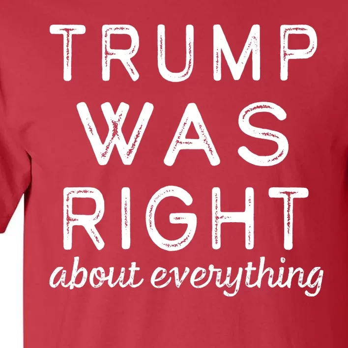 Trump Was Right About Everything, Pro Trump, Anti Biden, Republican Tall T-Shirt