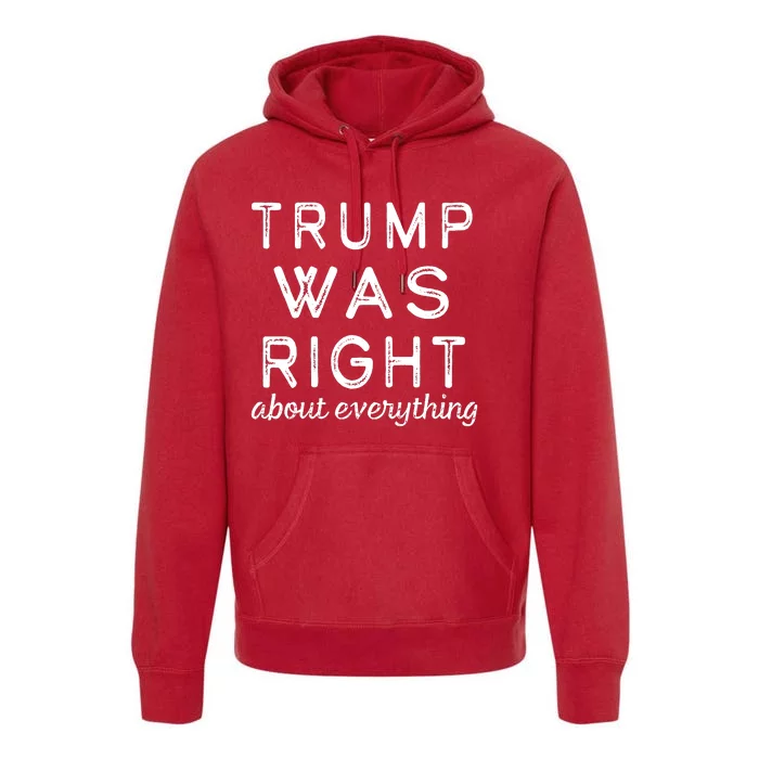 Trump Was Right About Everything, Pro Trump, Anti Biden, Republican Premium Hoodie