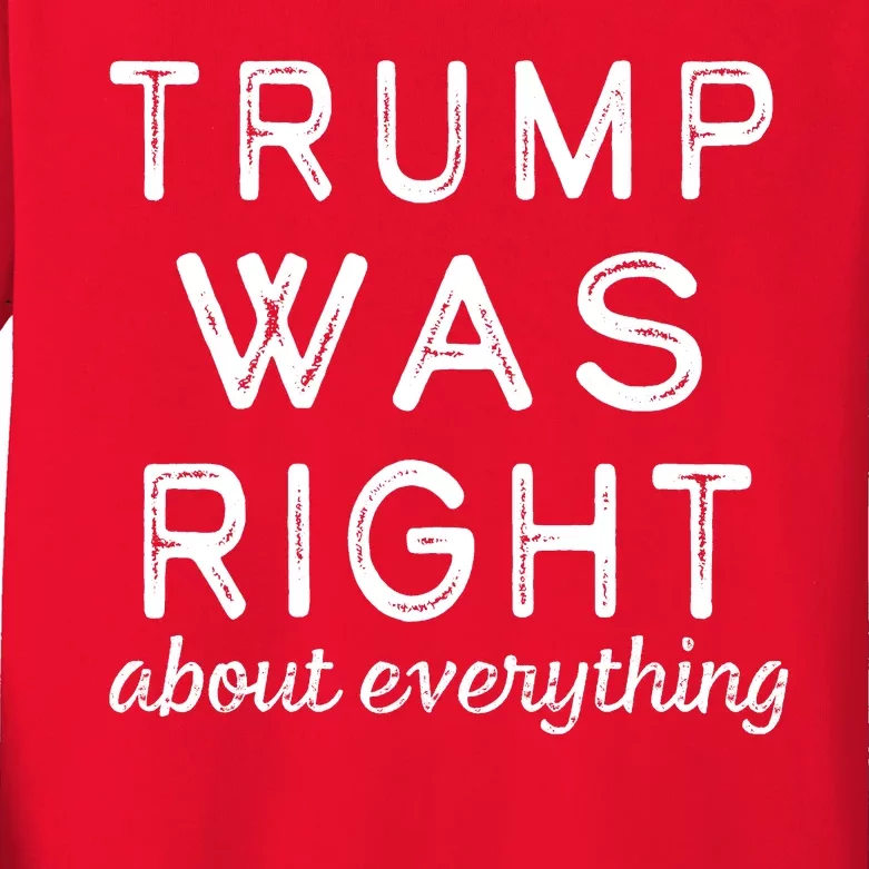 Trump Was Right About Everything, Pro Trump, Anti Biden, Republican Kids Long Sleeve Shirt