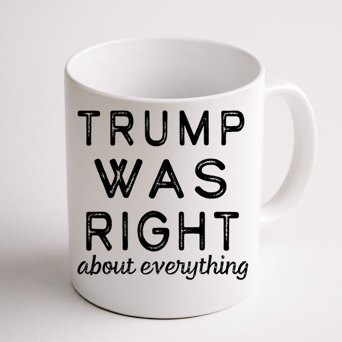 Trump Was Right About Everything, Pro Trump, Anti Biden, Republican Front & Back Coffee Mug