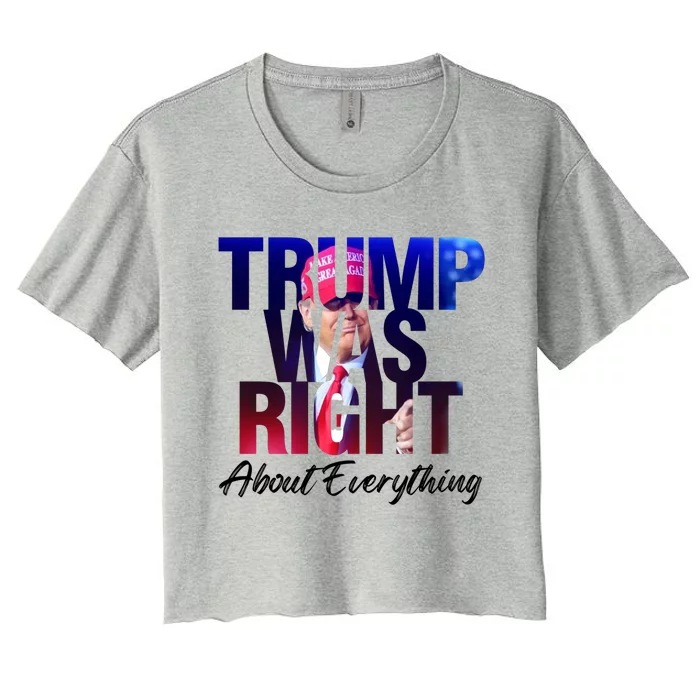 Trump Was Right About Everything Gift Women's Crop Top Tee