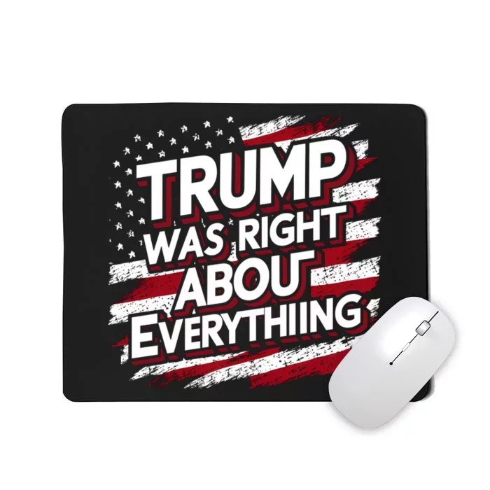 Trump Was Right About Everything Mousepad