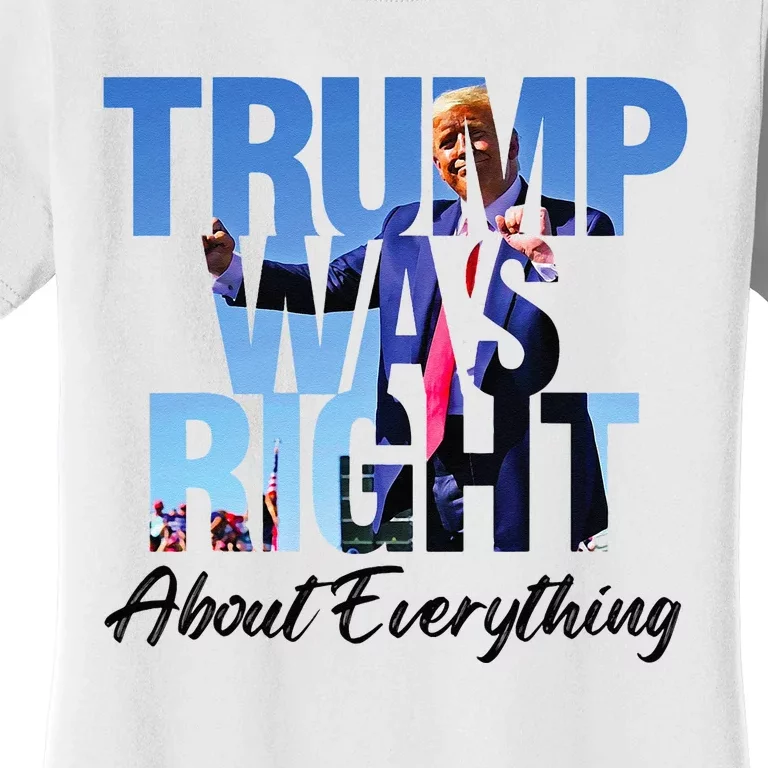 Trump Was Right About Everything Republican Political Women's T-Shirt