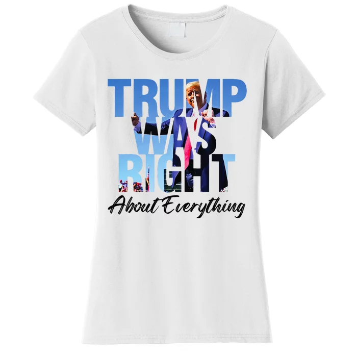 Trump Was Right About Everything Republican Political Women's T-Shirt