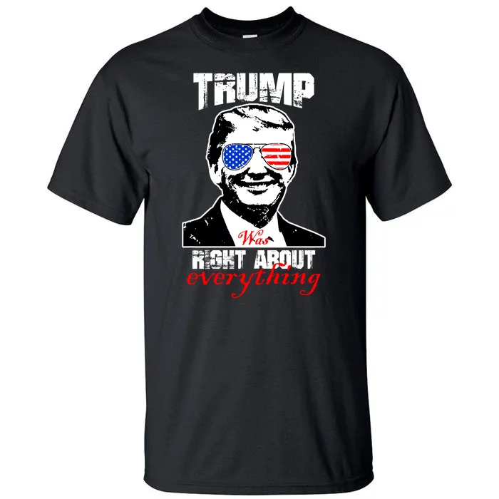 Trump Was Right About Everything Sunglasses USA Tall T-Shirt