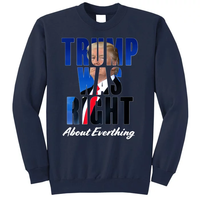 Trump Was Right About Everything Typography Portrait Tall Sweatshirt