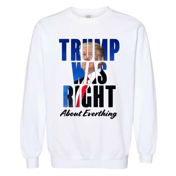 Trump Was Right About Everything Typography Portrait Garment-Dyed Sweatshirt