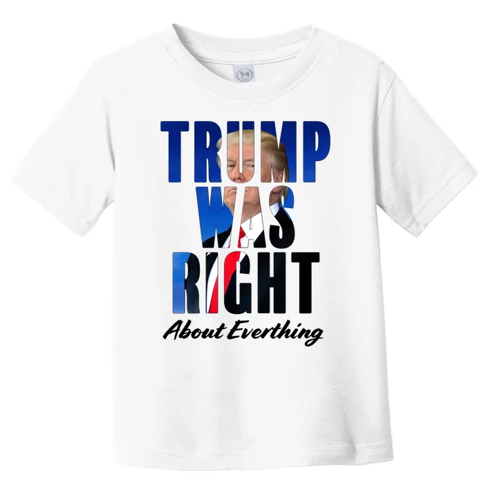 Trump Was Right About Everything Typography Portrait Toddler T-Shirt