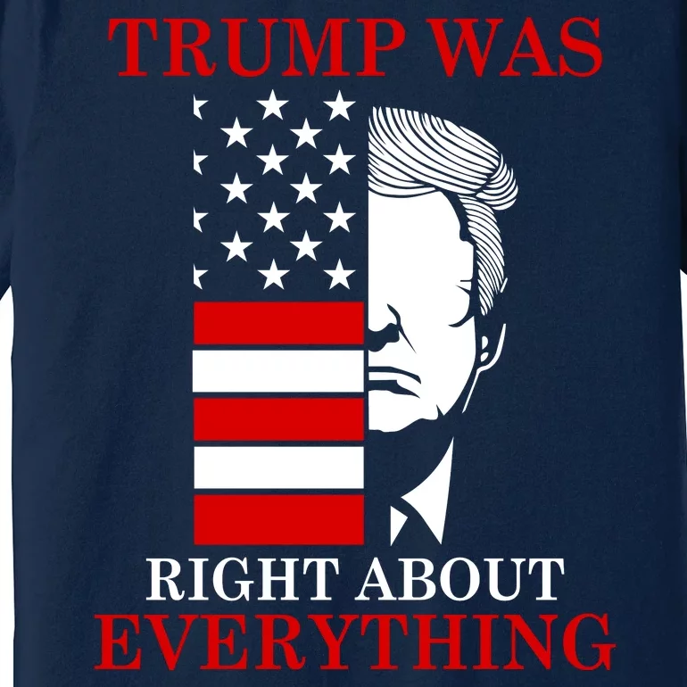 Trump Was Right About Everything USA Flag Premium T-Shirt