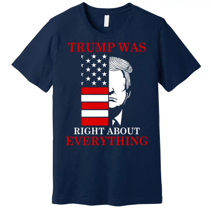 Trump Was Right About Everything USA Flag Premium T-Shirt