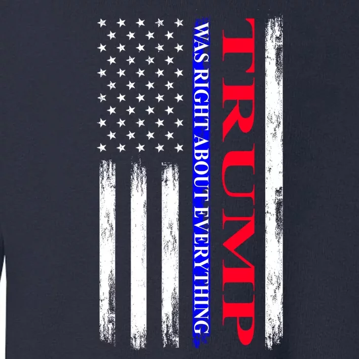 Trump Was Right About Everything American Flag Gift Toddler Sweatshirt