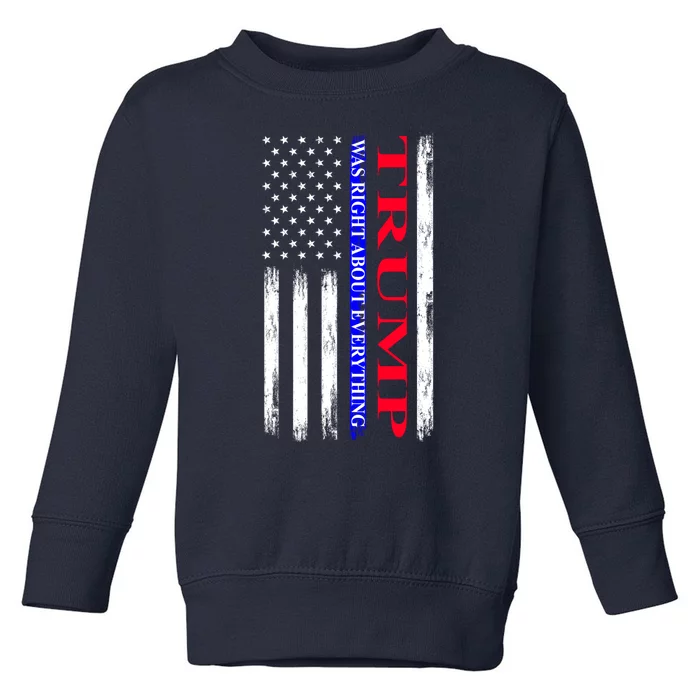 Trump Was Right About Everything American Flag Gift Toddler Sweatshirt